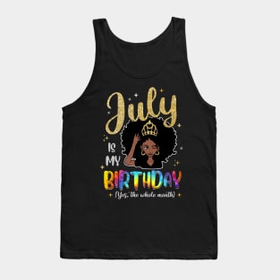 July Is My Birthday Yes The Whole Month Gift For Women Tank Top